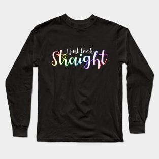 I Just Look Straight Long Sleeve T-Shirt